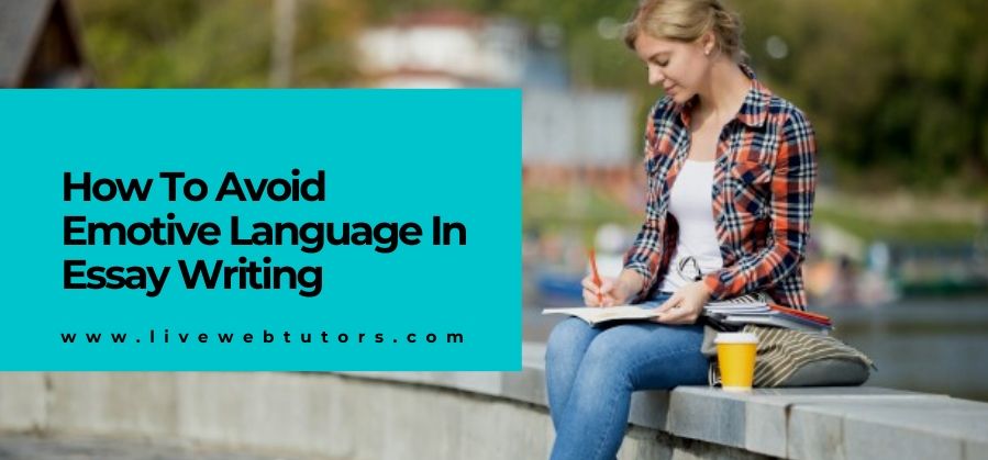 Useful Tricks to Avoid Using Emotive Language in Essay Writing